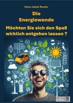 Die Energiewende – Möchten Sie sich den Spaß wirklich entgehen lassen?